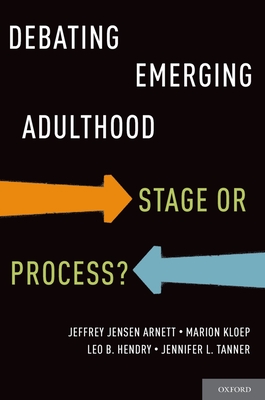 Debating Emerging Adulthood: Stage or Process? - Arnett, Jeffrey Jensen, PH.D., and Kloep, Marion, and Hendry, Leo B