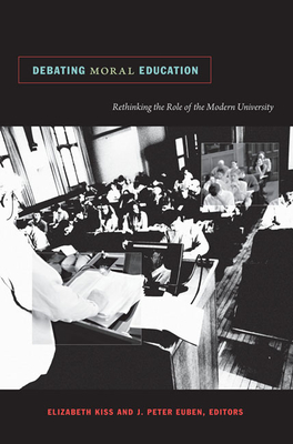 Debating Moral Education: Rethinking the Role of the Modern University - Kiss, Elizabeth (Editor)