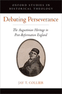 Debating Perseverance: The Augustinian Heritage in Post-Reformation England