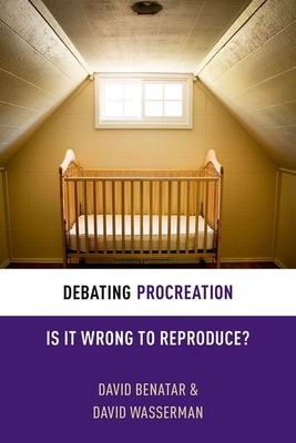 Debating Procreation: Is It Wrong to Preproduce? - Benatar, David, and Wasserman, David