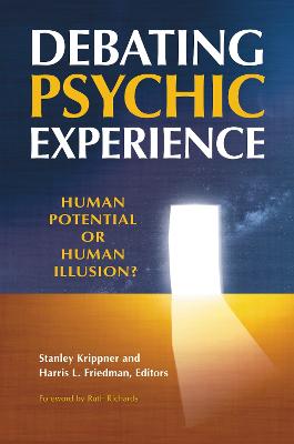 Debating Psychic Experience: Human Potential or Human Illusion? - Krippner, Stanley, PH.D.