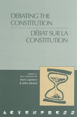 Debating the Constitution - Dbat Sur La Constitution - Laponce, Jean (Editor), and Meisel, John (Editor)