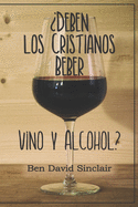 ?Deben Los Cristianos Beber Vino Y Alcohol?