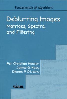 Deblurring Images: Matrices, Spectra, and Filtering - Hansen, Per Christian, and Nagy, James G, and O'Leary, Dianne P