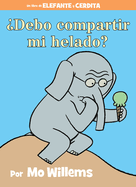 ?Debo Compartir Mi Helado?-An Elephant and Piggie Book, Spanish Edition