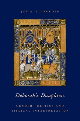Deborah's Daughters: Gender Politics and Biblical Interpretation - Schroeder, Joy A.