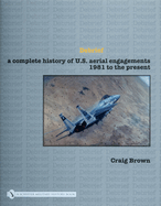 Debrief a Complete History of U.S. Aerial Engagements - 1981 to the Present