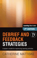 Debrief and Feedback Strategies: A trainer's toolkit for maximizing learning activities