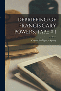 Debriefing of Francis Gary Powers, Tape # 1