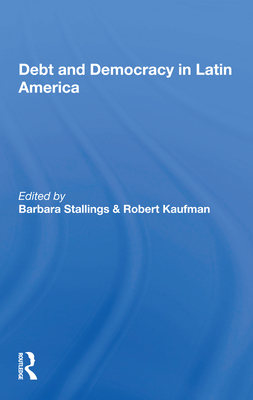 Debt and Democracy in Latin America - Stallings, Barbara (Editor)