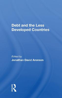 Debt and the Less Developed Countries - Aronson, Jonathan David (Editor)