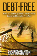 Debt-Free: How to Get Out of Debt to Your Road Towards Financial Freedom