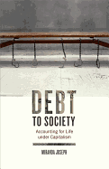 Debt to Society: Accounting for Life Under Capitalism