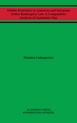 Debtor Protection in American and European Union Bankruptcy Law: A Comparative Analysis of Automatic Stay - Liakopoulos, Dimitris