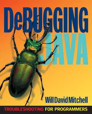 Debugging Java: Troubleshooting for Programmers - Mitchell, Will David (Conductor)