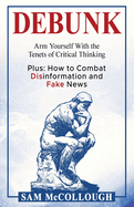 Debunk: Arm Yourself With the Tenets of Critical Thinking
