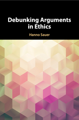 Debunking Arguments in Ethics - Sauer, Hanno