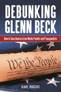 Debunking Glenn Beck: How to Save America from Media Pundits and Propagandists