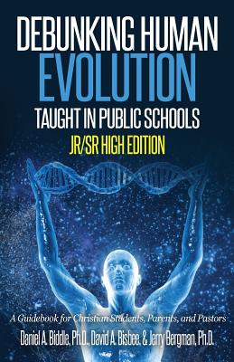 Debunking Human Evolution Taught in Public Schools - Junior/Senior High Edition: A Guidebook for Christian Students, Parents, and Pastors - Biddle, Daniel A, and Bisbee, David a, and Jerry, Bergman
