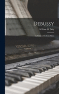 Debussy: A Study in Modern Music