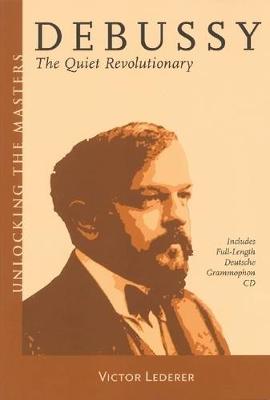 Debussy: The Quiet Revolutionary - Lederer, Victor, and Debussy, Claude (Composer)