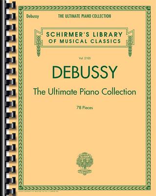 Debussy - The Ultimate Piano Collection: Schirmer Library of Classics Volume 2105 - Debussy, Claude (Composer)