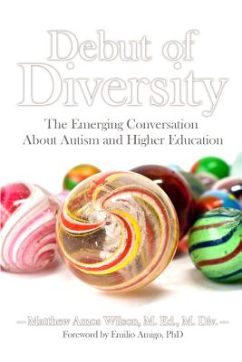 Debut of Diversity: The Emerging Conversation About Autism and Higher Education - Wilson Mded MDIV, Matthew