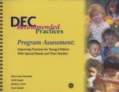 Dec Recommended Practices: Program Assessment: Improving Practices for Young Children with Special Needs and Their Families