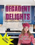 Decadent Delights: Indulgent Baking and Dessert Recipes for Teen Foodies