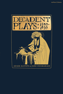 Decadent Plays: 1890-1930: Salome; The Race of Leaves; The Orgy: A Dramatic Poem; Madame La Mort; Lilith; Enno?a: A Triptych; The Black Maskers; La Gioconda; Ardiane and Barbe Bleue Or, the Useless Deliverance; Kerria Japonica; The Dove