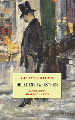 Decadent Tapestries - Geffroy, Gustave, and Garrett, Shawn (Translated by)