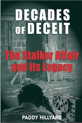 Decades of Deceit: The Stalker Affair and its Legacy - Hillyard, Paddy