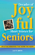 Decades of Joyful Short Stories for Seniors: Uplifting Memories that Warm the Heart