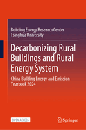 Decarbonizing Rural Buildings and Rural Energy System: China Building Energy and Emission Yearbook 2024