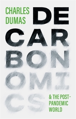 DECARBONOMICS: & the post-pandemic world - Dumas, Charles