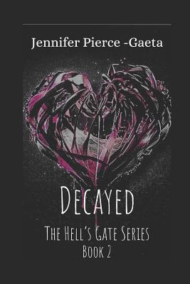 Decayed: The Hell's Gate Series Book 2 - Pierce-Gaeta, Jennifer