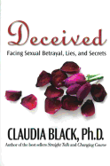 Deceived: Facing Sexual Betrayal Lies and Secrets