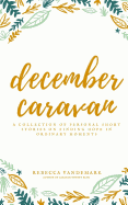 December Caravan: A Collection of Personal Short Stories on Finding Hope in Ordinary Moments