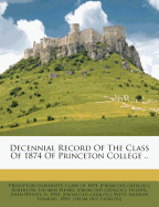 Decennial Record of the Class of 1874 of Princeton College ...