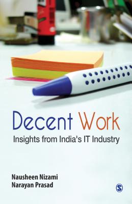 Decent Work: Insights from Indias IT Industry - Nizami, Nausheen, and Prasad, Narayan