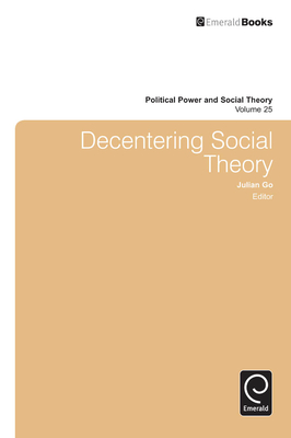 Decentering Social Theory - Go, Julian, Professor (Editor)
