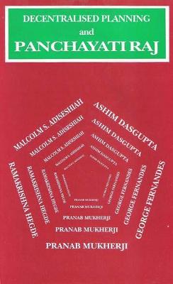 Decentralised Planning and Panchayati Raj - Mukherjee, Pranab, and Adiseshiah, Malcom S.