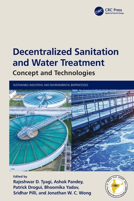 Decentralized Sanitation and Water Treatment: Concept and Technologies - Tyagi, Rajeshwar D (Editor), and Pandey, Ashok (Editor), and Drogui, Patrick (Editor)