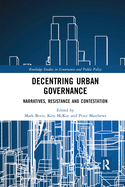 Decentring Urban Governance: Narratives, Resistance and Contestation