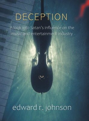 Deception: A Look into Satan's Influence on the Music and Entertainment Industry - Johnson, Edward R