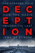 Deception: How the Nazis Tricked the Last Jews of Europe