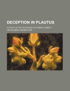 Deception in Plautus; A Study in the Technique of Roman Comedy - Wieand, Helen E