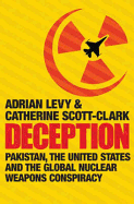 Deception: Pakistan, the United States and the Secret Trade in Nuclear Weapons