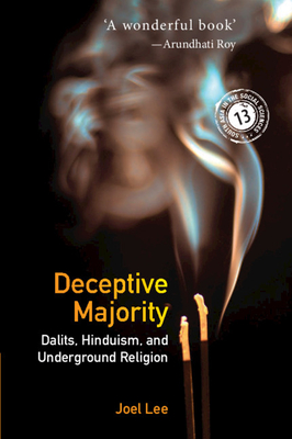 Deceptive Majority: Dalits, Hinduism, and Underground Religion - Lee, Joel