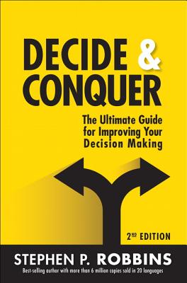Decide and Conquer: The Ultimate Guide for Improving Your Decision Making - Robbins, Stephen P, Dr.